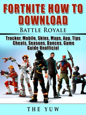 cover image of Fortnite How to Download, Battle Royale, Tracker, Mobile, Skins, Maps, App, Tips, Cheats, Seasons, Dances, Game Guide Unofficial